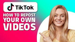 How to Repost Your Own Videos on TikTok!  (Quick & Easy)