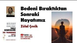 Bedeni Bıraktıntan Sonraki Hayatımız - Zülal Çevik - 30.07.2024