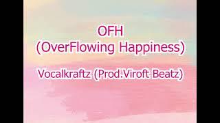 OFH (OverFlowing Happiness) - @VocalKraftZ   Prod.@viroftbeatz