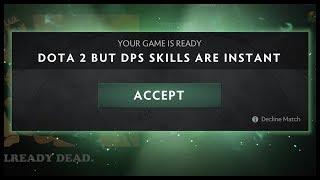 Dota 2 But DPS Skills Are Instant