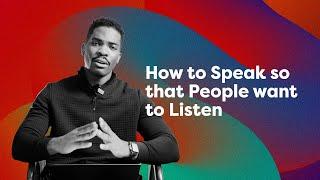 How to Speak so that People want to Listen 