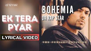 Ek Tera Pyar (Official Lyric Video) | Bohemia | Da Rap Star - Bohemia