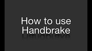 How to use handbrake with an mkv file or any file on Windows or Mac