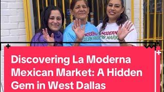 Discovering La Moderna Mexican Market: A Hidden Gem in West Dallas