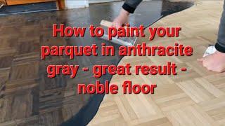 How to paint your parquet in anthracite gray - great result - noble floor