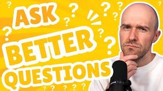 Ask Better Questions