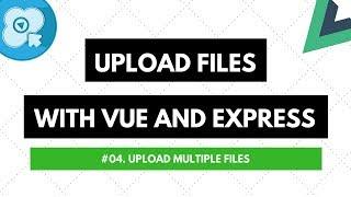 Upload Files with Vue and Express #04. Upload Multiple Files