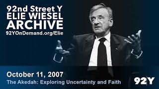 Elie Wiesel: The Akedah: Exploring Uncertainty and Faith | 92nd Street Y Elie Wiesel Archive