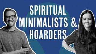 Spiritual Minimalists and Hoarders