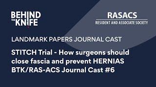 STITCH Trial - How surgeons should close fascia and prevent HERNIAS | BTK/RAS-ACS Journal Cast #6