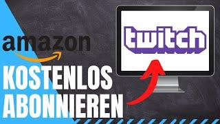 Twitch Streamer KOSTENLOS abonnieren mit Amazon Prime | Anleitung 