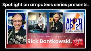 Spotlight on amputees series presents. Rick Bontkowski from the AMP’D UP 211 podcast.