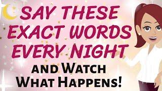 Abraham Hicks  SAY THESE EXACT WORDS EVERY NIGHTAND WATCH WHAT HAPPENS!  Law of Attraction