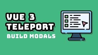 Use Vue Teleport to Make Modals and Popups