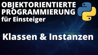 Objektorientierte Programmierung mit Python - Klassen & Instanzen