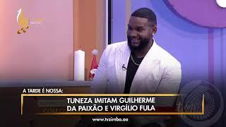 A TARDE É NOSSA: Tuneza imitam Guilherme Da Paixão e Virgílio Fula.