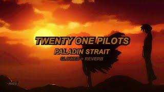 Twenty One Pilots - Paladin Strait (Slowed + Reverb)