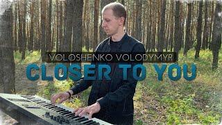 "CLOSER TO YOU" Volodymyr Voloshenko (feat. Max Liubinsky)