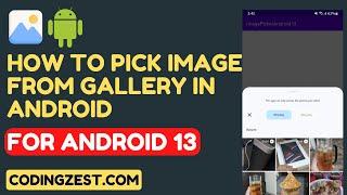 How to Pick Images From Gallery Android Studio | Step-by-Step Guide to Picking Images on Android 13