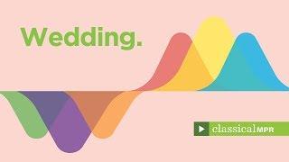 Wedding: Romantic classical favorites for the perfect wedding ceremony - YourClassical MPR Playlist
