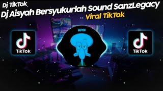 DJ AISYAH BERSYUKURLAH SOUND 𝙎𝙖𝙣𝙯𝙇𝙚𝙜𝙖𝙘𝙮 VIRAL TIK TOK TERBARU 2022!!