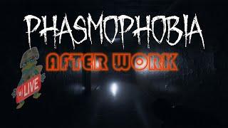 After WORK LIVE PHASMOPHOBIA