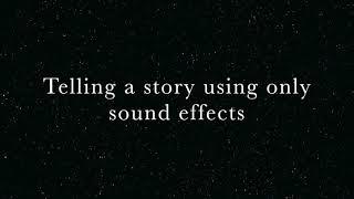 Telling a story using only sound effects