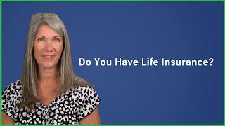 Do you have Life Insurance?