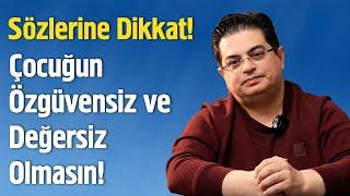 Çocuğunuz Öz Güvensiz ve Değersiz Olmaması İçin Dikkat!