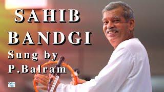 "Sahib Bandgi" - Sung By P. Balram