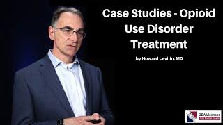 Case Studies - Opioid Use Disorder Treatment | DEA Licensee SUD Training Course