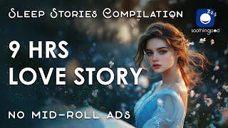 Bedtime Sleep Stories | ️ 9 HRS Love Story Sleep Stories Compilation  | Sleep Story for Grown Ups