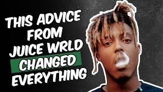 THIS ADVICE FROM JUICE WRLD CHANGED MY LIFE