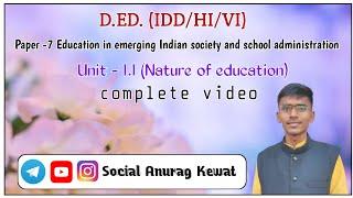 DED IDD/HI/VI !!  2nd year !!( COMMON PAPER-7)  ।। unit 1.1- nature of education