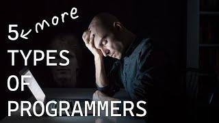 5 MORE Types Of Programmers