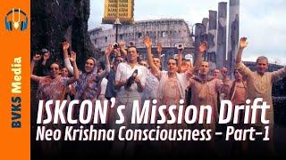 ISKCON's Mission Drift -  Neo Krishna Consciousness Part -1