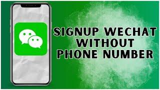 How To Sign Up WeChat without Phone Number? 2024 | WeChat