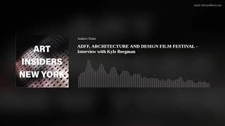 ADFF, ARCHITECTURE AND DESIGN FILM FESTIVAL - Interview with Kyle Bergman