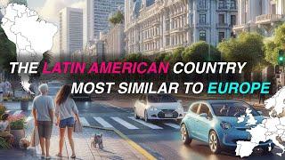 The Latin American Country Most Similar to Europe