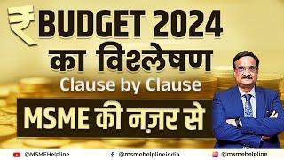 Budget 2024 Analysis, Clause by Clause. All Direct and Indirect support to MSMEs in the Budget.