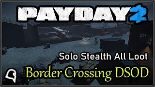 Border Crossing DSOD Solo Stealth All Loot [Payday 2]