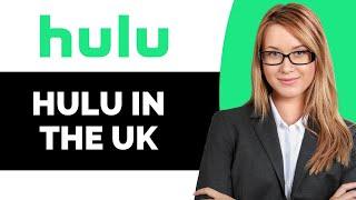 How to Access Hulu in the UK - Full Guide
