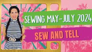 All the sewing - Sew and Tell June/July 2024