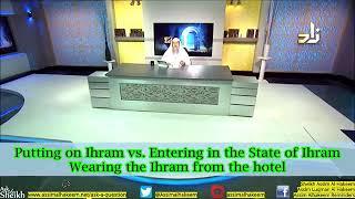 Wearing the Ihram vs. Entering the State of Ihram. Ihram from Plane or Hotel- Sheikh Assim Al Hakeem