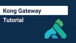 Kong Gateway Tutorial | API Gateway For Beginners