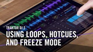 TRAKTOR DJ 2: Using Loops, Hotcues, and Freeze Mode | Native Instruments