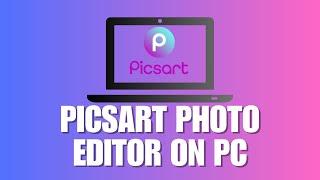 How You Can Use PicsArt Photo Editor On PC? Even Easier to Edit Photos in PicsArt PC Version