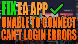 Fix EA App Unable To Connect Errors & Login Errors