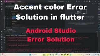 Accent color Error Solution in flutter Android Studio