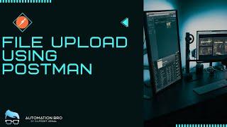 Empowering APIs |  A Guide to File Uploads with Postman for Images and Videos